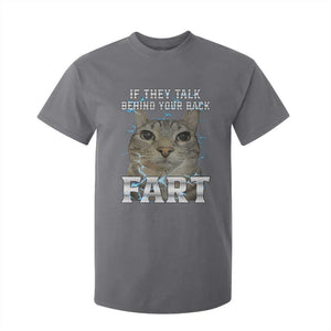 Cat Meme If They Talk Behind Your Back Fart T Shirt For Kid Funny Oddly Specific TS10 Charcoal Print Your Wear