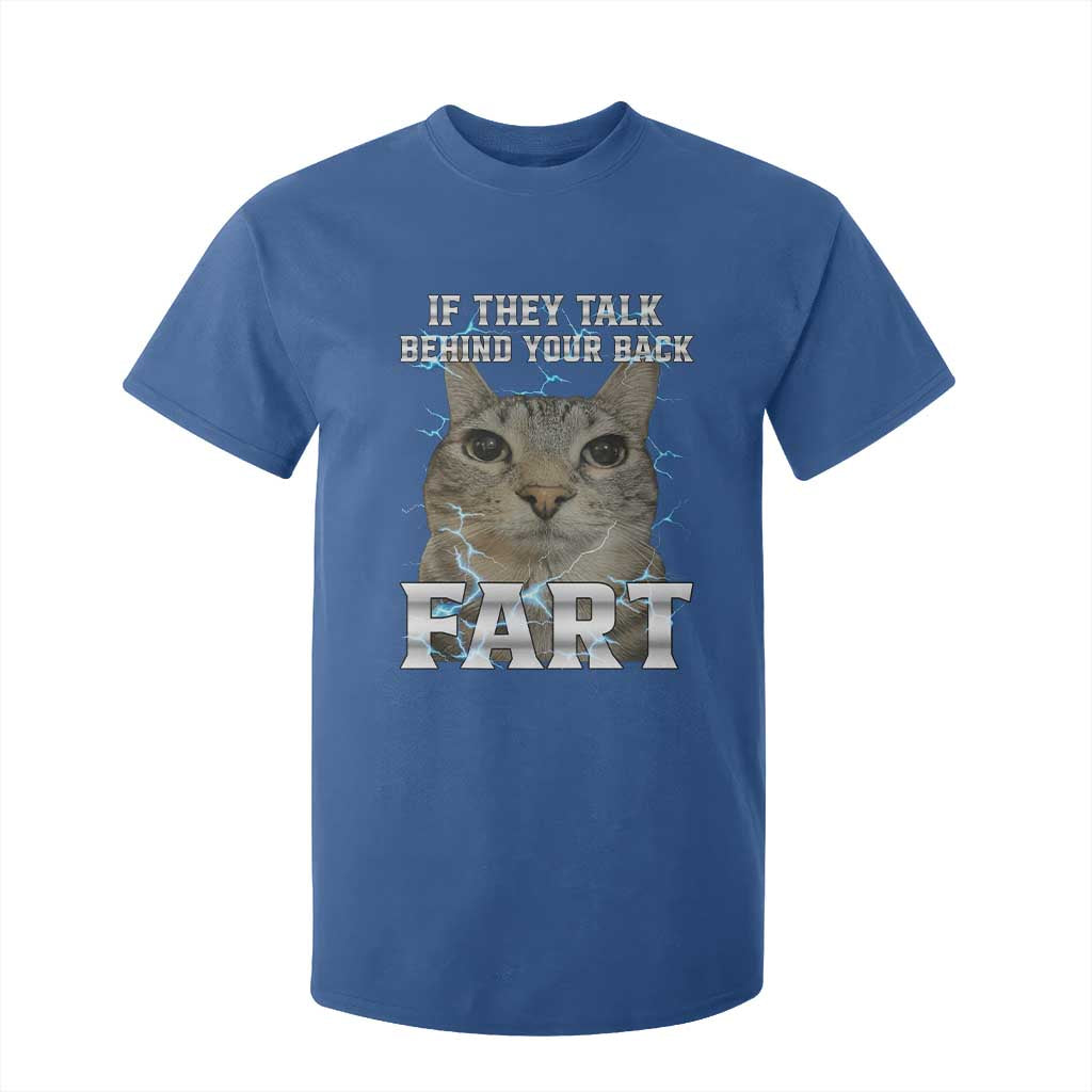Cat Meme If They Talk Behind Your Back Fart T Shirt For Kid Funny Oddly Specific TS10 Royal Blue Print Your Wear