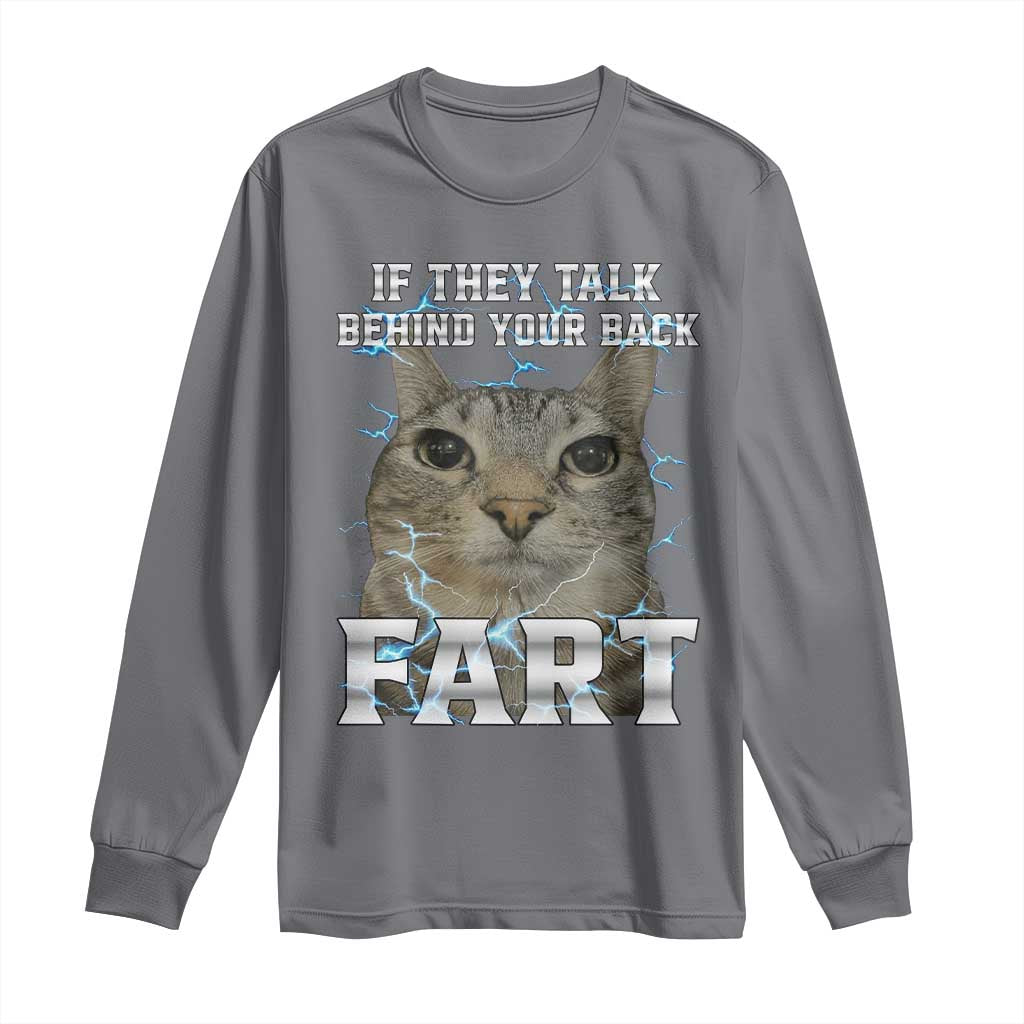 Cat Meme If They Talk Behind Your Back Fart Long Sleeve Shirt Funny Oddly Specific TS10 Charcoal Print Your Wear