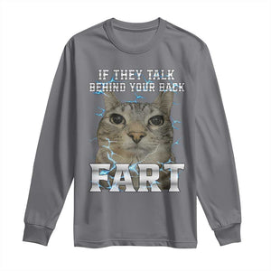 Cat Meme If They Talk Behind Your Back Fart Long Sleeve Shirt Funny Oddly Specific TS10 Charcoal Print Your Wear