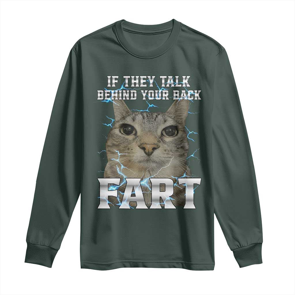 Cat Meme If They Talk Behind Your Back Fart Long Sleeve Shirt Funny Oddly Specific TS10 Dark Forest Green Print Your Wear
