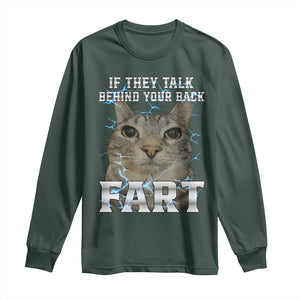 Cat Meme If They Talk Behind Your Back Fart Long Sleeve Shirt Funny Oddly Specific TS10 Dark Forest Green Print Your Wear
