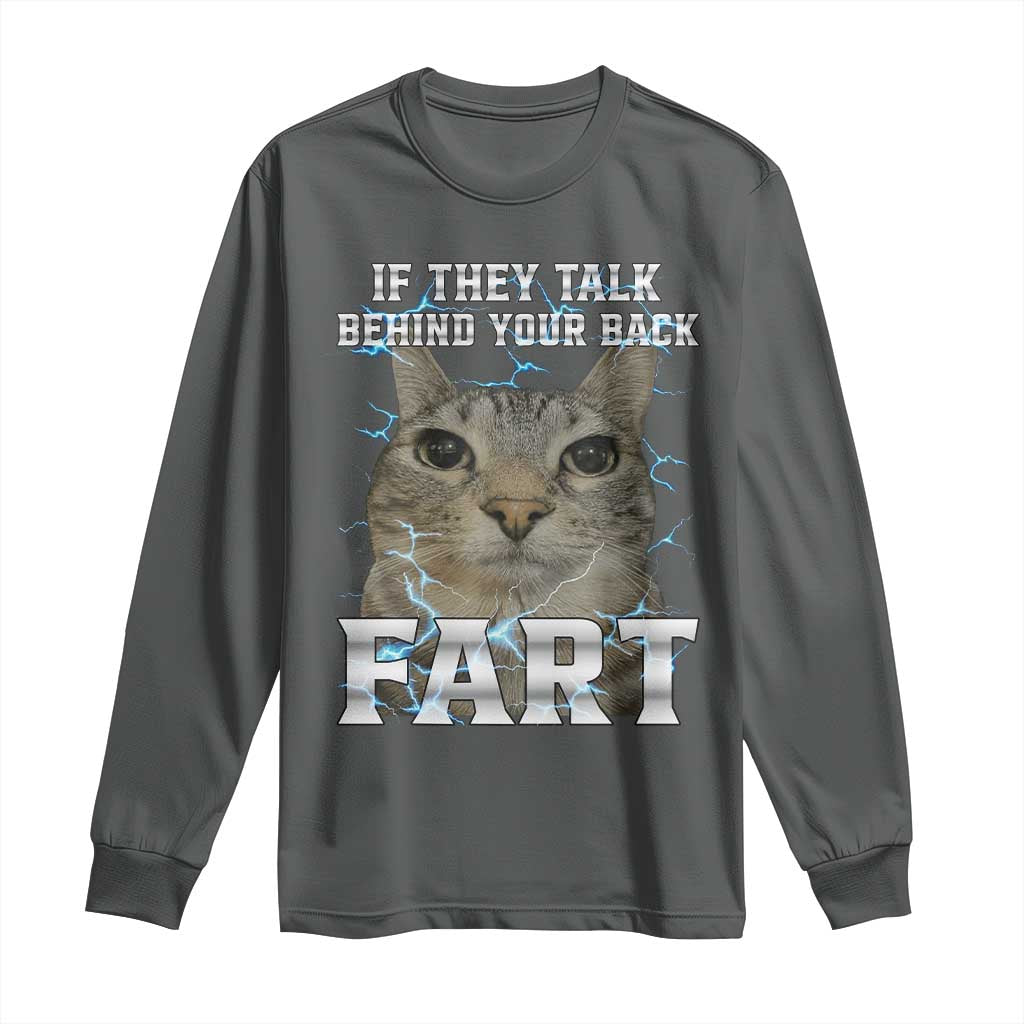 Cat Meme If They Talk Behind Your Back Fart Long Sleeve Shirt Funny Oddly Specific TS10 Dark Heather Print Your Wear