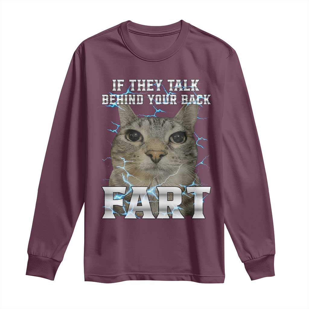 Cat Meme If They Talk Behind Your Back Fart Long Sleeve Shirt Funny Oddly Specific TS10 Maroon Print Your Wear