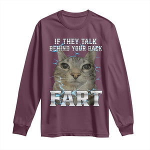 Cat Meme If They Talk Behind Your Back Fart Long Sleeve Shirt Funny Oddly Specific TS10 Maroon Print Your Wear
