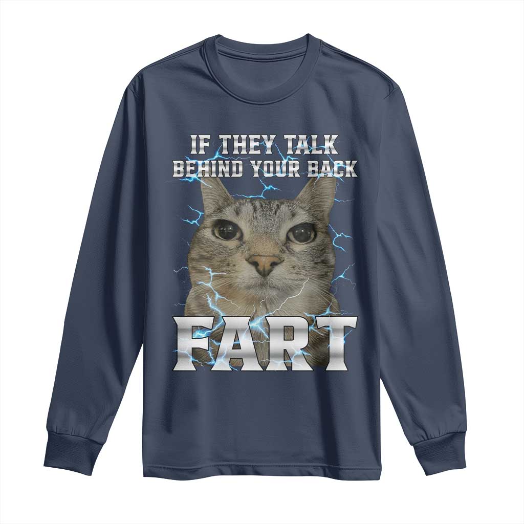 Cat Meme If They Talk Behind Your Back Fart Long Sleeve Shirt Funny Oddly Specific TS10 Navy Print Your Wear