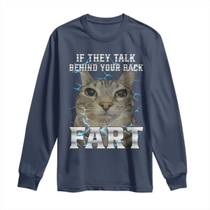 Cat Meme If They Talk Behind Your Back Fart Long Sleeve Shirt Funny Oddly Specific TS10 Navy Print Your Wear