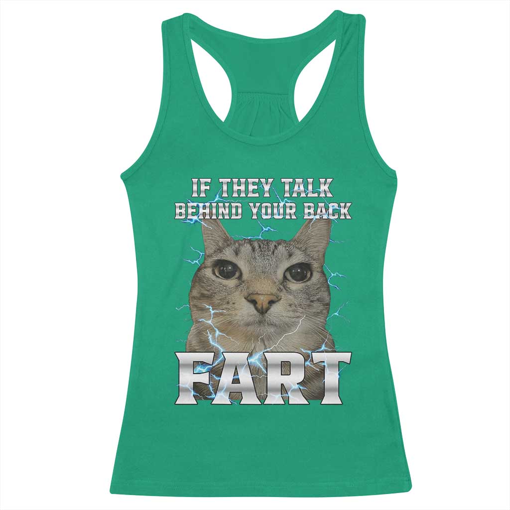 Cat Meme If They Talk Behind Your Back Fart Racerback Tank Top Funny Oddly Specific TS10 Irish Green Print Your Wear