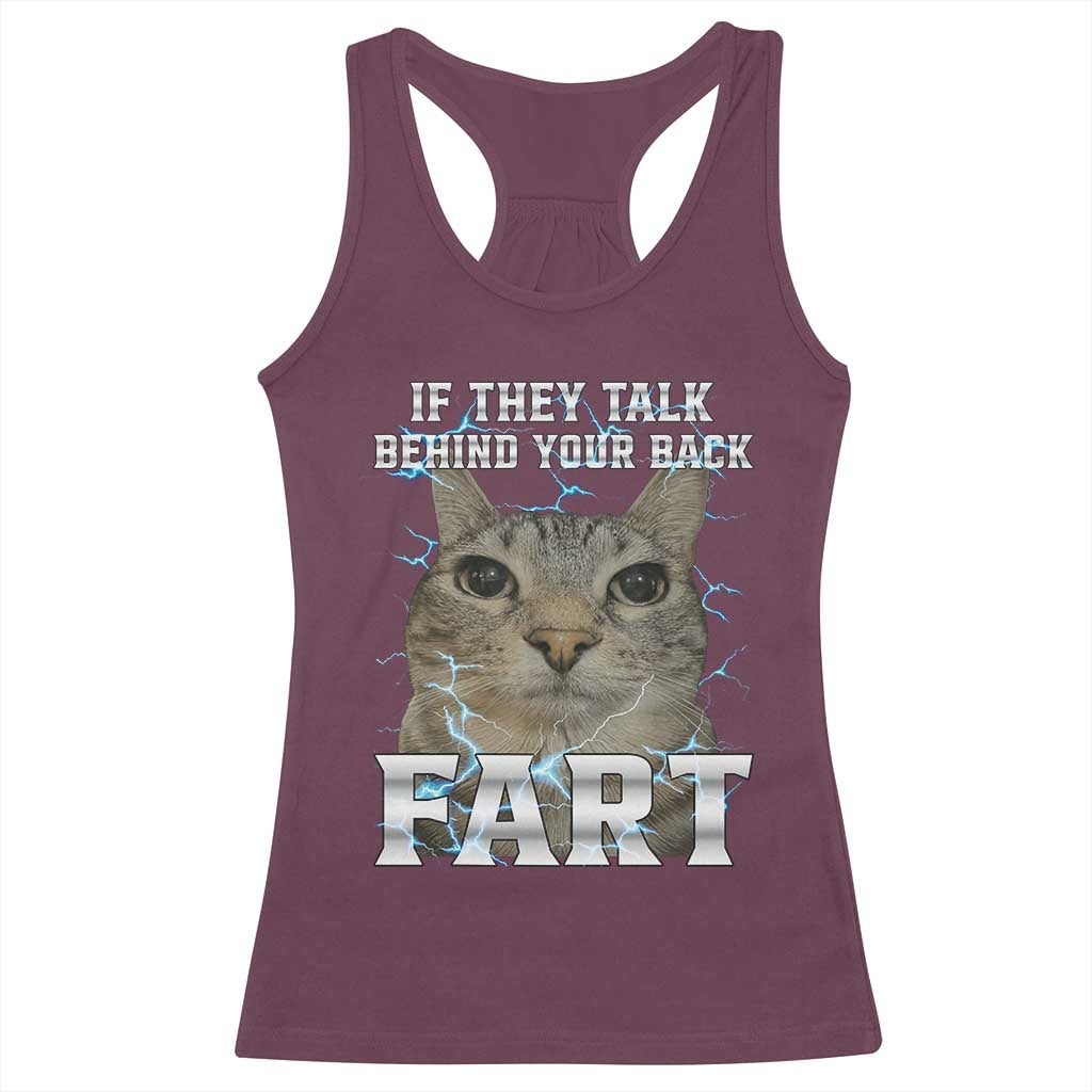 Cat Meme If They Talk Behind Your Back Fart Racerback Tank Top Funny Oddly Specific TS10 Maroon Print Your Wear