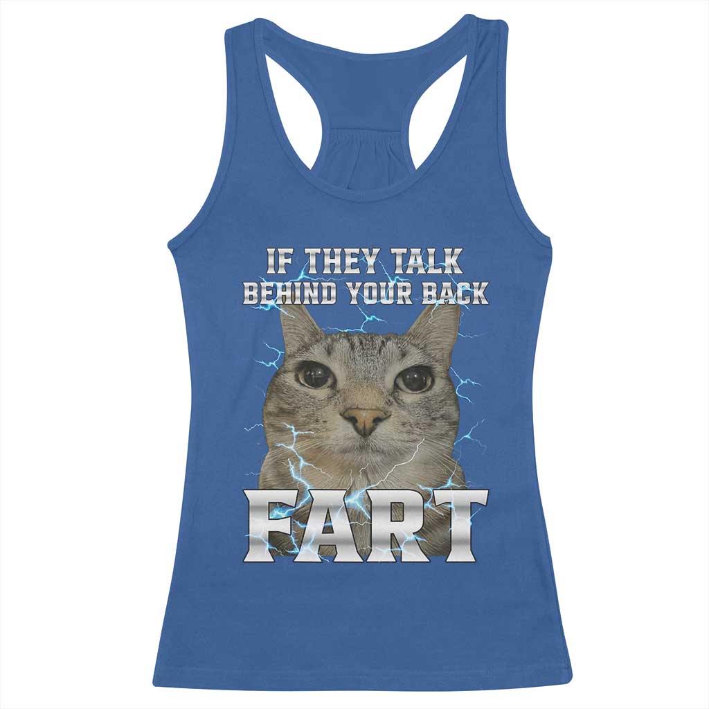 Cat Meme If They Talk Behind Your Back Fart Racerback Tank Top Funny Oddly Specific TS10 Royal Blue Print Your Wear