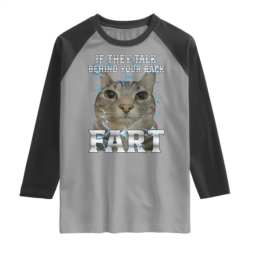 Cat Meme If They Talk Behind Your Back Fart Raglan Shirt Funny Oddly Specific TS10 Sport Gray Black Print Your Wear