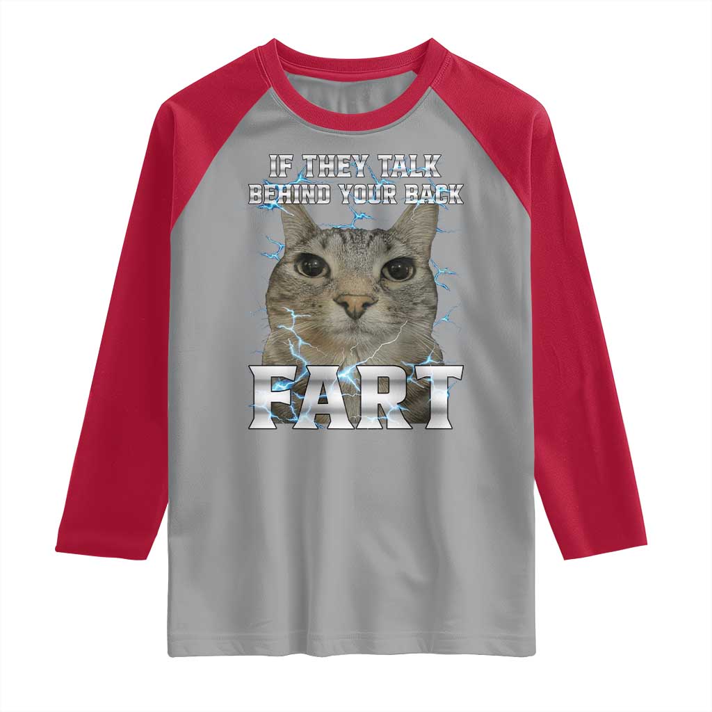 Cat Meme If They Talk Behind Your Back Fart Raglan Shirt Funny Oddly Specific TS10 Sport Gray Red Print Your Wear