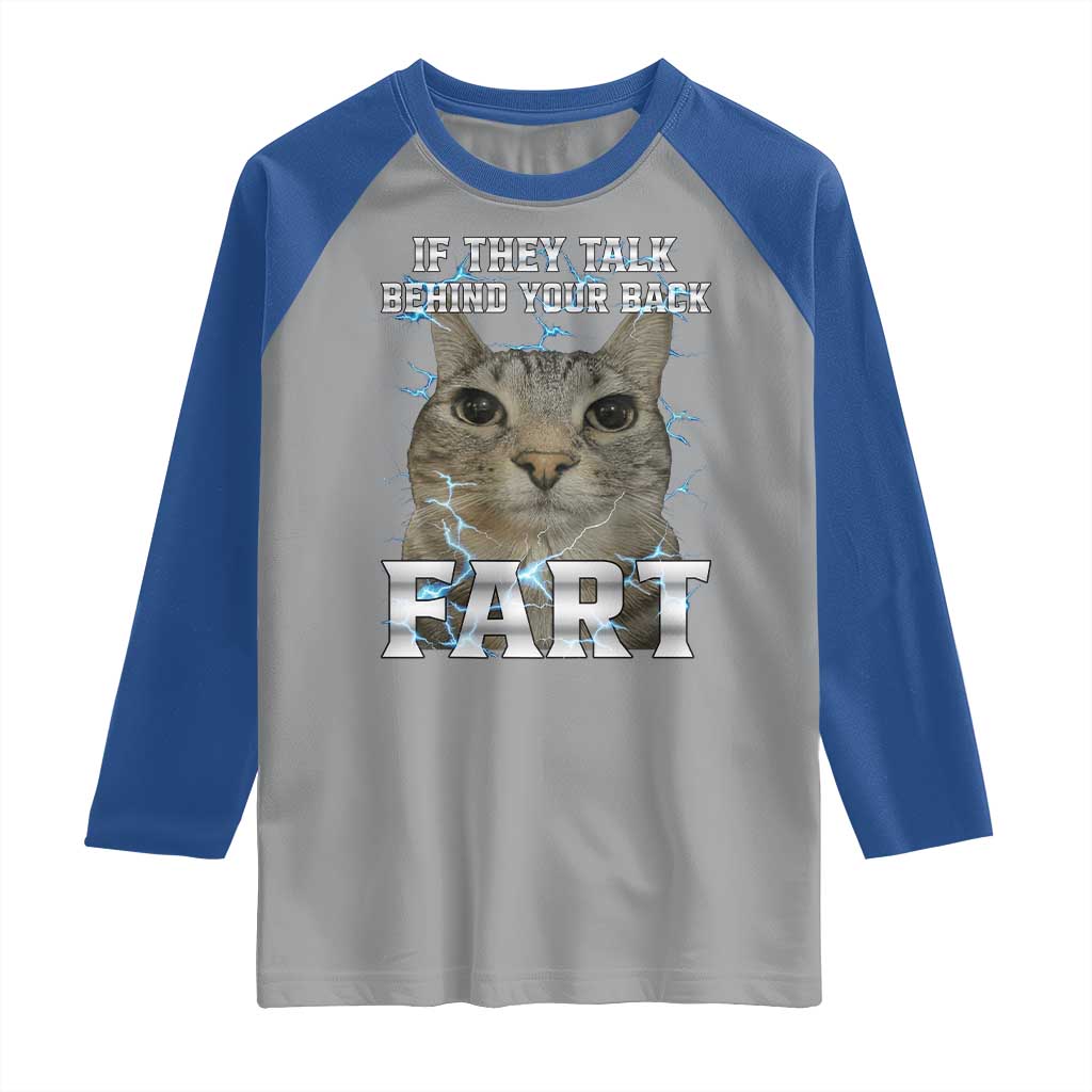 Cat Meme If They Talk Behind Your Back Fart Raglan Shirt Funny Oddly Specific TS10 Sport Gray Royal Print Your Wear