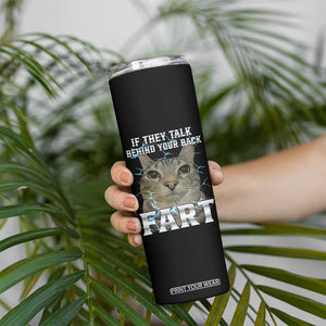 Cat Meme If They Talk Behind Your Back Fart Skinny Tumbler Funny Oddly Specific TS10 Print Your Wear