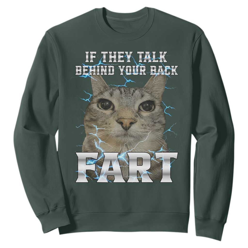 Cat Meme If They Talk Behind Your Back Fart Sweatshirt Funny Oddly Specific TS10 Dark Forest Green Print Your Wear