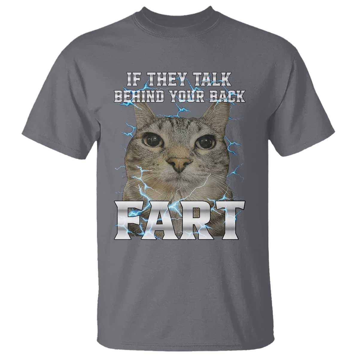 Cat Meme If They Talk Behind Your Back Fart T Shirt Funny Oddly Specific TS10 Charcoal Print Your Wear