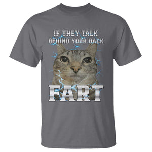 Cat Meme If They Talk Behind Your Back Fart T Shirt Funny Oddly Specific TS10 Charcoal Print Your Wear