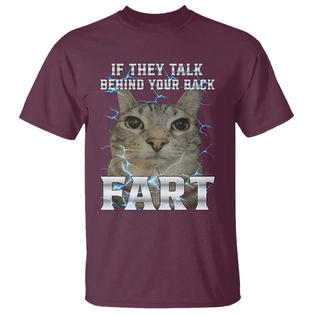 Cat Meme If They Talk Behind Your Back Fart T Shirt Funny Oddly Specific TS10 Maroon Print Your Wear