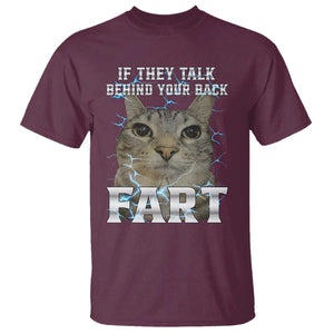 Cat Meme If They Talk Behind Your Back Fart T Shirt Funny Oddly Specific TS10 Maroon Print Your Wear