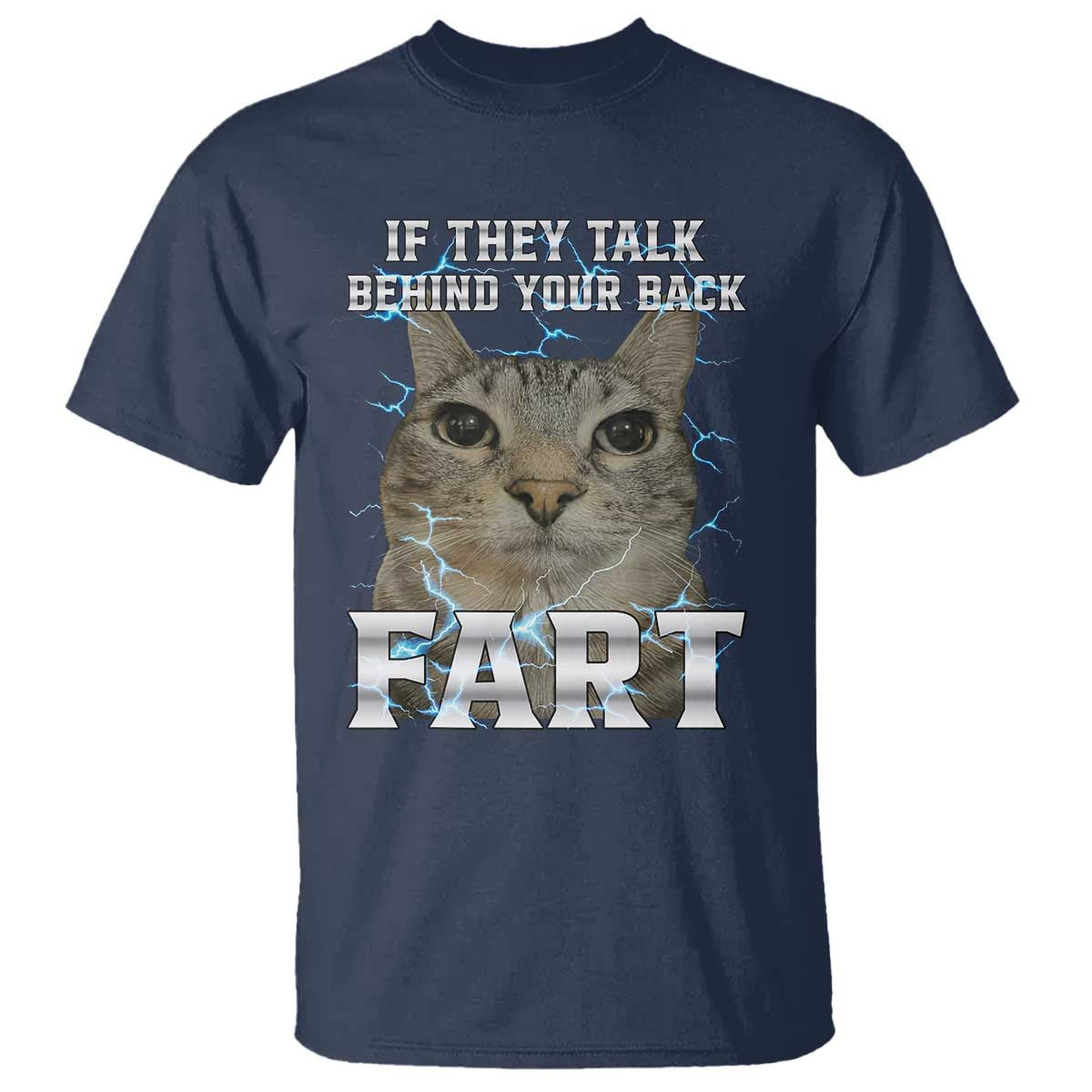 Cat Meme If They Talk Behind Your Back Fart T Shirt Funny Oddly Specific TS10 Navy Print Your Wear