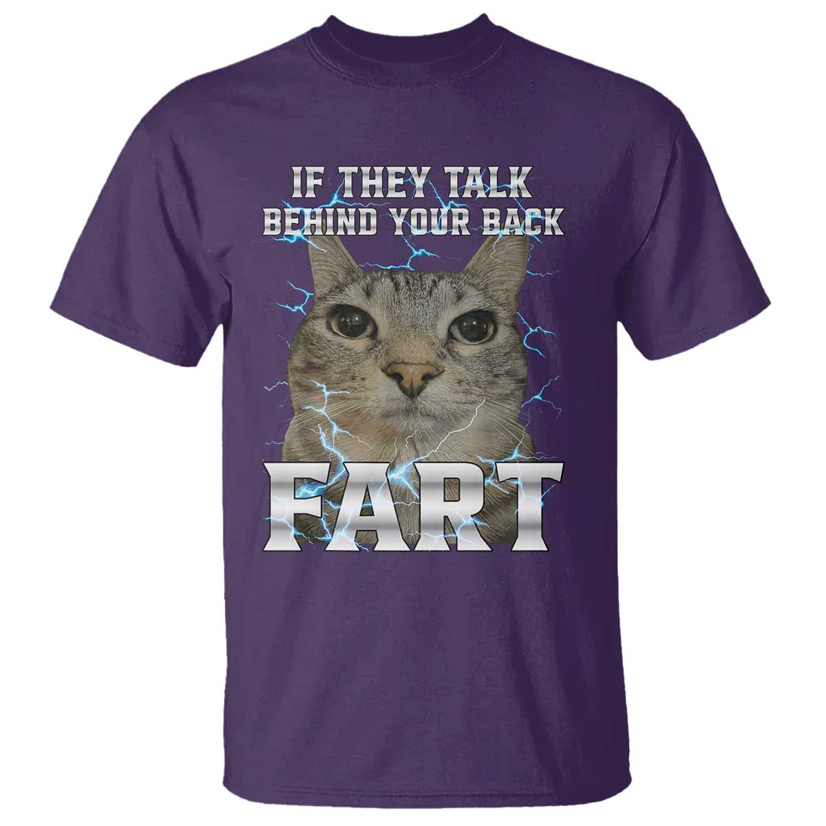 Cat Meme If They Talk Behind Your Back Fart T Shirt Funny Oddly Specific TS10 Purple Print Your Wear