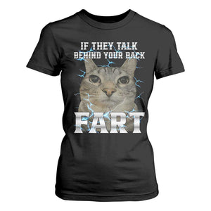 Cat Meme If They Talk Behind Your Back Fart T Shirt For Women Funny Oddly Specific TS10 Black Print Your Wear