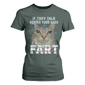 Cat Meme If They Talk Behind Your Back Fart T Shirt For Women Funny Oddly Specific TS10 Dark Forest Green Print Your Wear