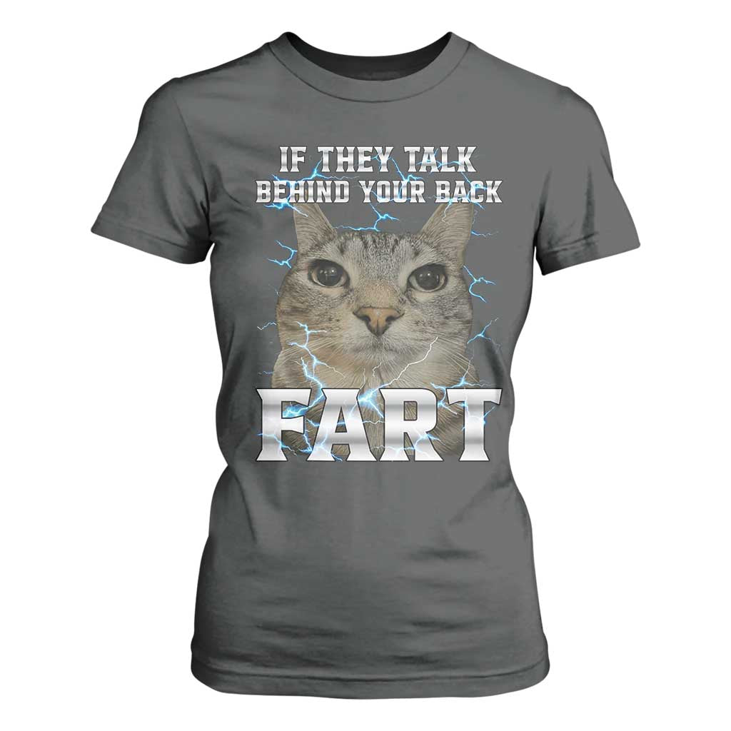 Cat Meme If They Talk Behind Your Back Fart T Shirt For Women Funny Oddly Specific TS10 Dark Heather Print Your Wear