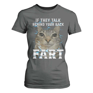 Cat Meme If They Talk Behind Your Back Fart T Shirt For Women Funny Oddly Specific TS10 Dark Heather Print Your Wear