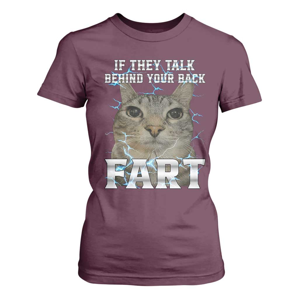 Cat Meme If They Talk Behind Your Back Fart T Shirt For Women Funny Oddly Specific TS10 Maroon Print Your Wear