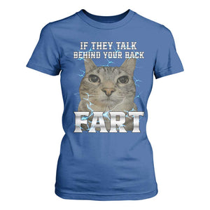 Cat Meme If They Talk Behind Your Back Fart T Shirt For Women Funny Oddly Specific TS10 Royal Blue Print Your Wear