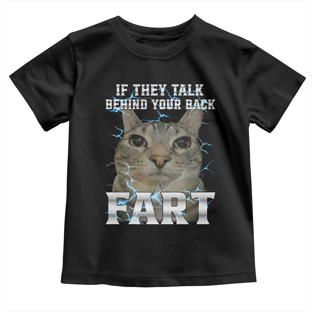Cat Meme If They Talk Behind Your Back Fart Toddler T Shirt Funny Oddly Specific TS10 Black Print Your Wear