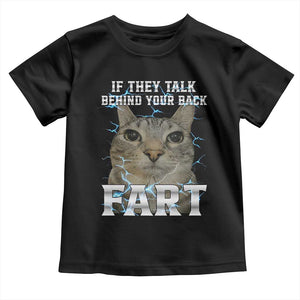 Cat Meme If They Talk Behind Your Back Fart Toddler T Shirt Funny Oddly Specific TS10 Black Print Your Wear