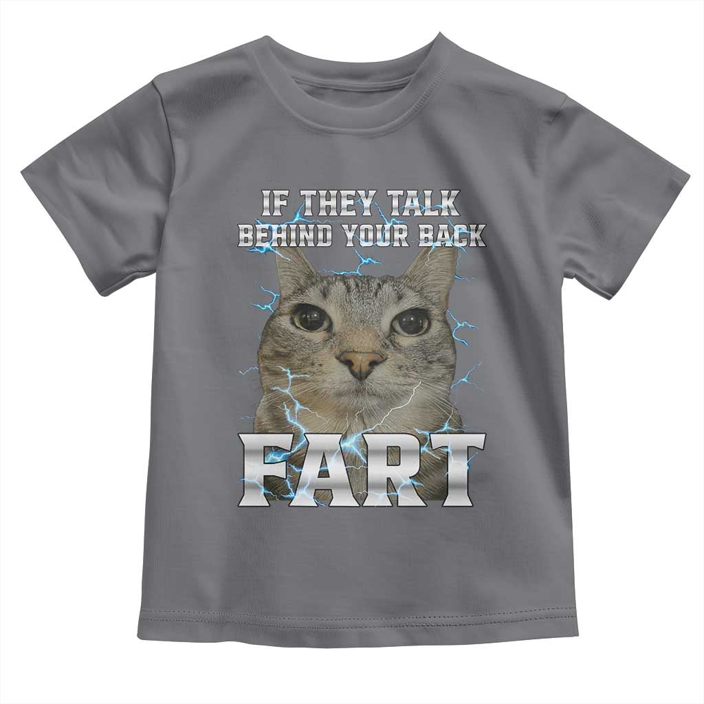 Cat Meme If They Talk Behind Your Back Fart Toddler T Shirt Funny Oddly Specific TS10 Charcoal Print Your Wear