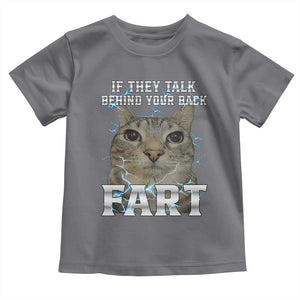 Cat Meme If They Talk Behind Your Back Fart Toddler T Shirt Funny Oddly Specific TS10 Charcoal Print Your Wear