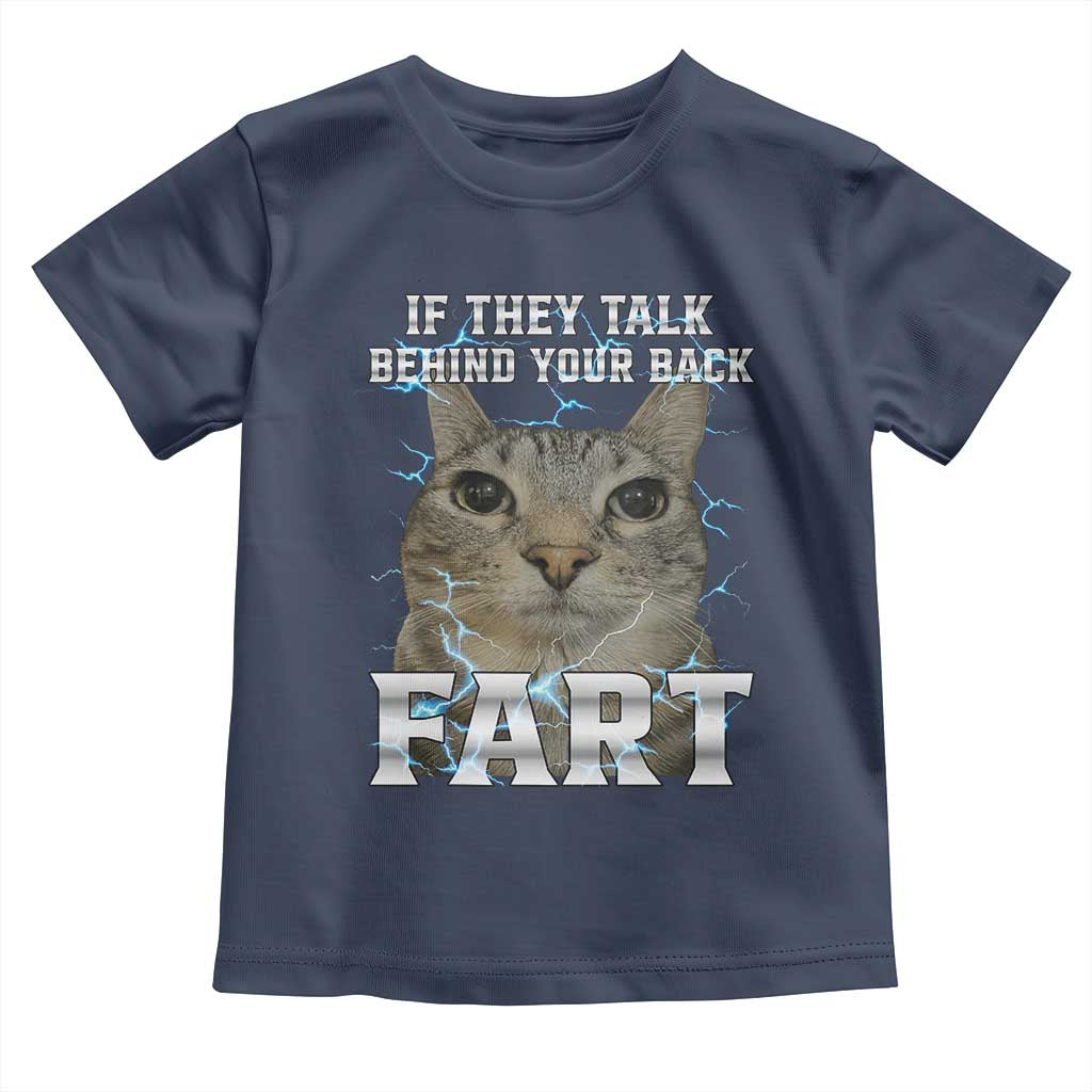 Cat Meme If They Talk Behind Your Back Fart Toddler T Shirt Funny Oddly Specific TS10 Navy Print Your Wear