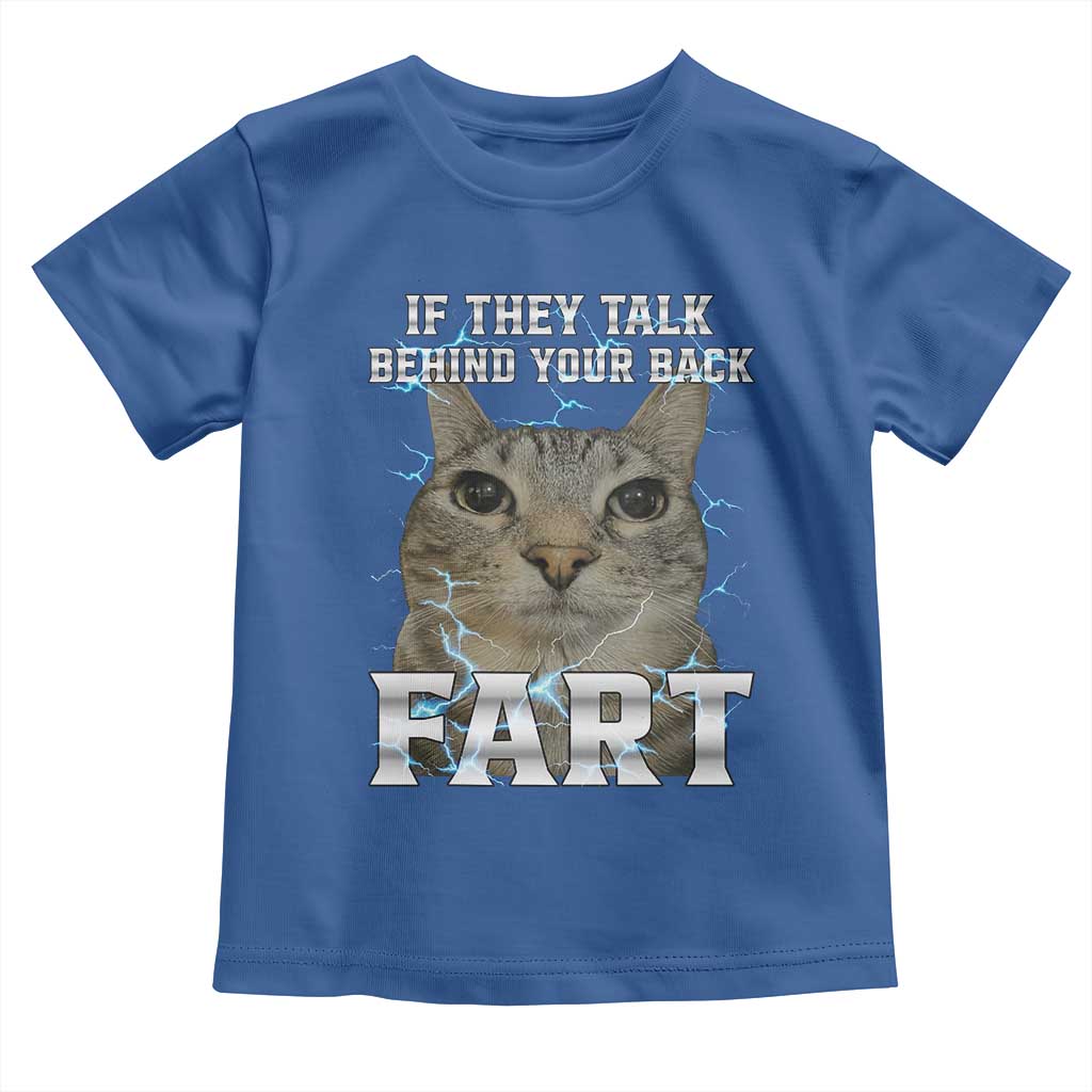 Cat Meme If They Talk Behind Your Back Fart Toddler T Shirt Funny Oddly Specific TS10 Royal Blue Print Your Wear