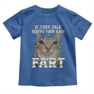 Cat Meme If They Talk Behind Your Back Fart Toddler T Shirt Funny Oddly Specific TS10 Royal Blue Print Your Wear