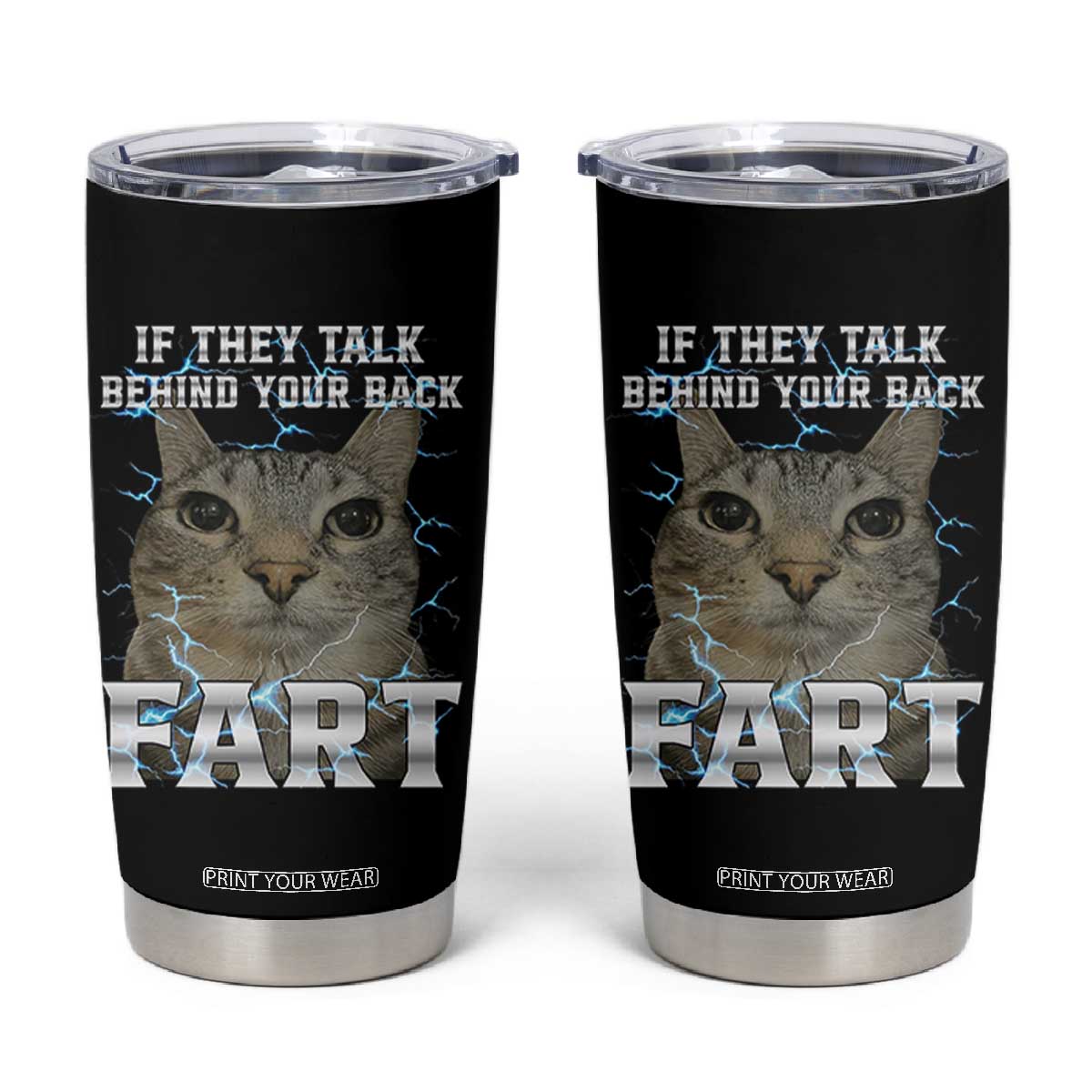 Cat Meme If They Talk Behind Your Back Fart Tumbler Cup Funny Oddly Specific TS10 Black Print Your Wear