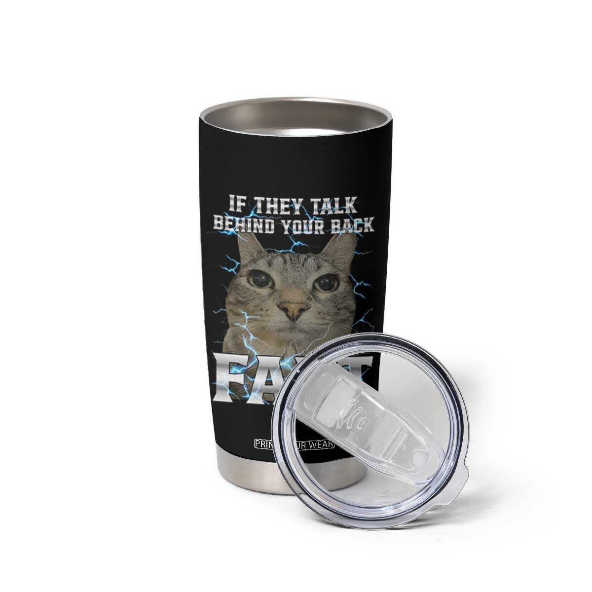 Cat Meme If They Talk Behind Your Back Fart Tumbler Cup Funny Oddly Specific TS10 Print Your Wear
