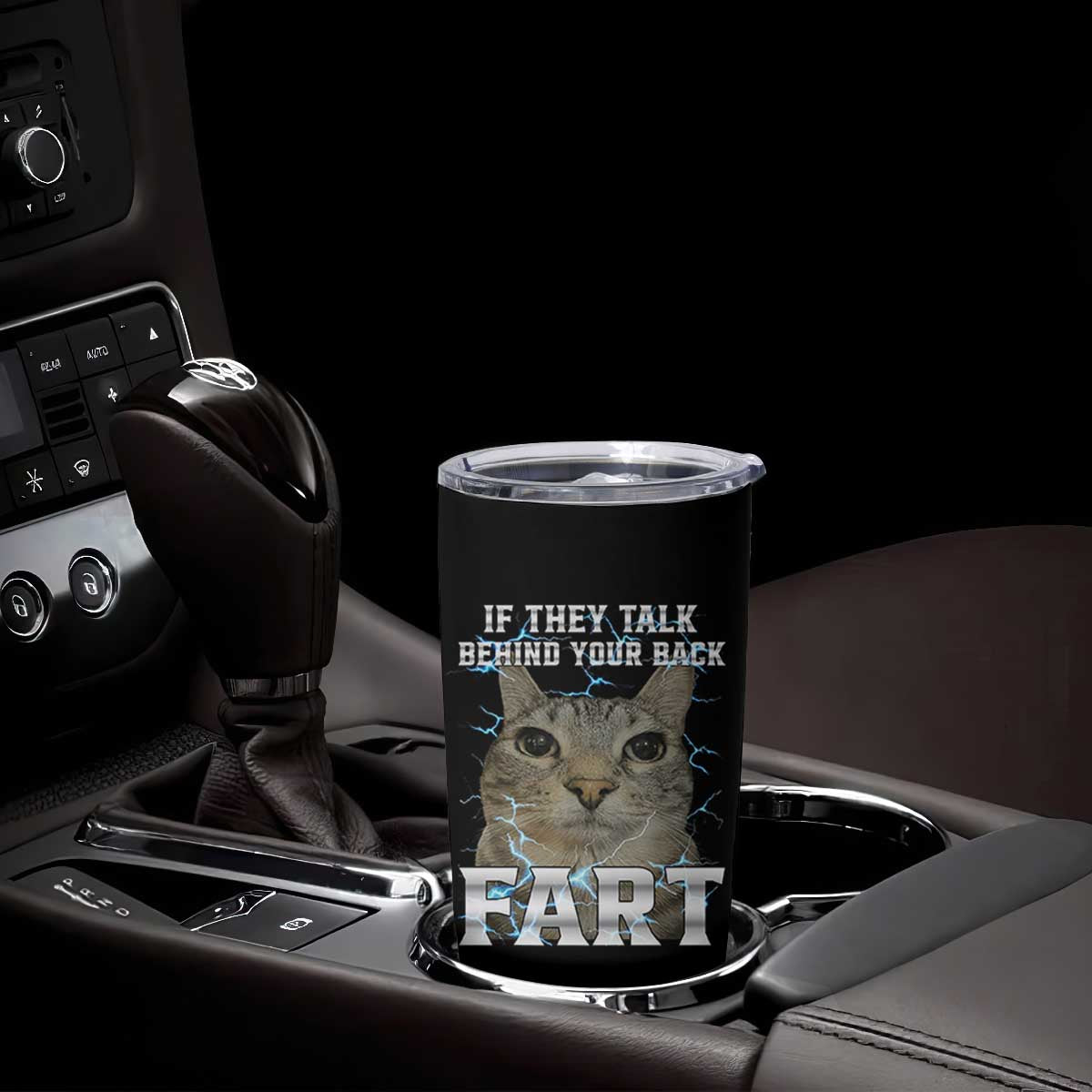 Cat Meme If They Talk Behind Your Back Fart Tumbler Cup Funny Oddly Specific TS10 Print Your Wear
