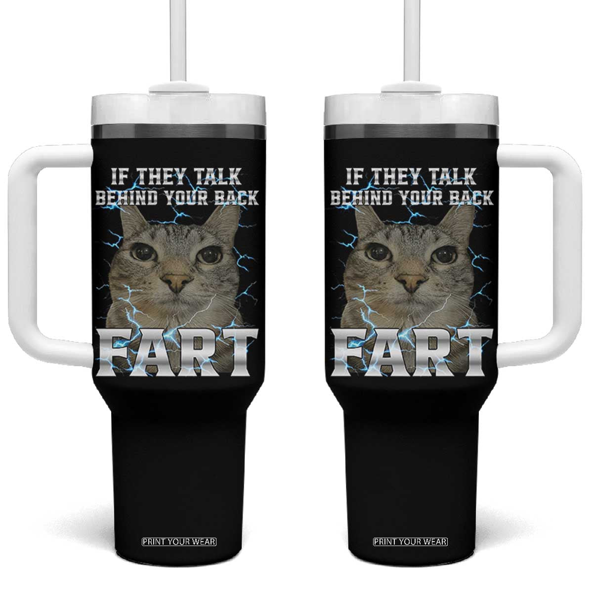 Cat Meme If They Talk Behind Your Back Fart Tumbler With Handle Funny Oddly Specific TS10 One Size: 40 oz Black Print Your Wear