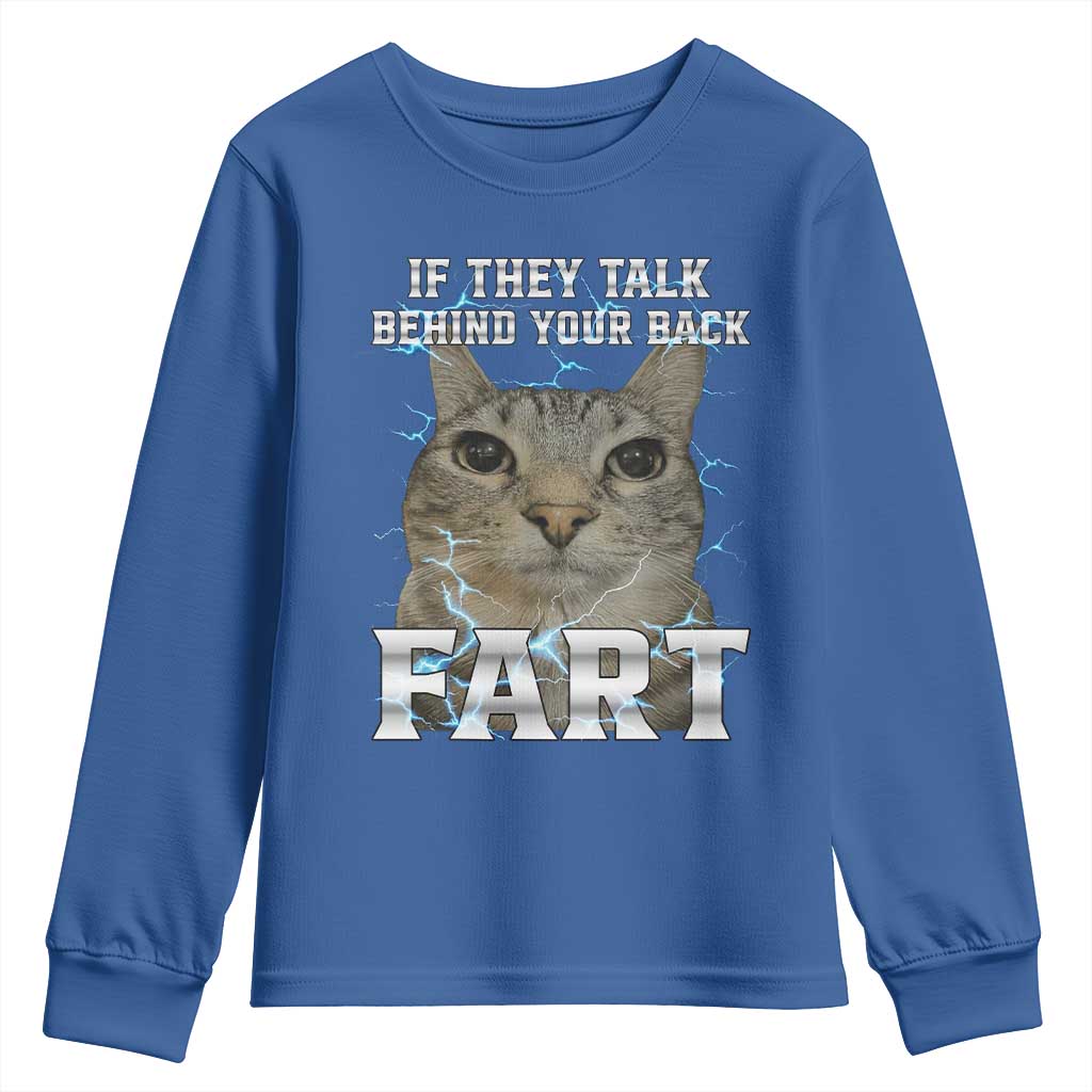 Cat Meme If They Talk Behind Your Back Fart Youth Sweatshirt Funny Oddly Specific TS10 Royal Blue Print Your Wear