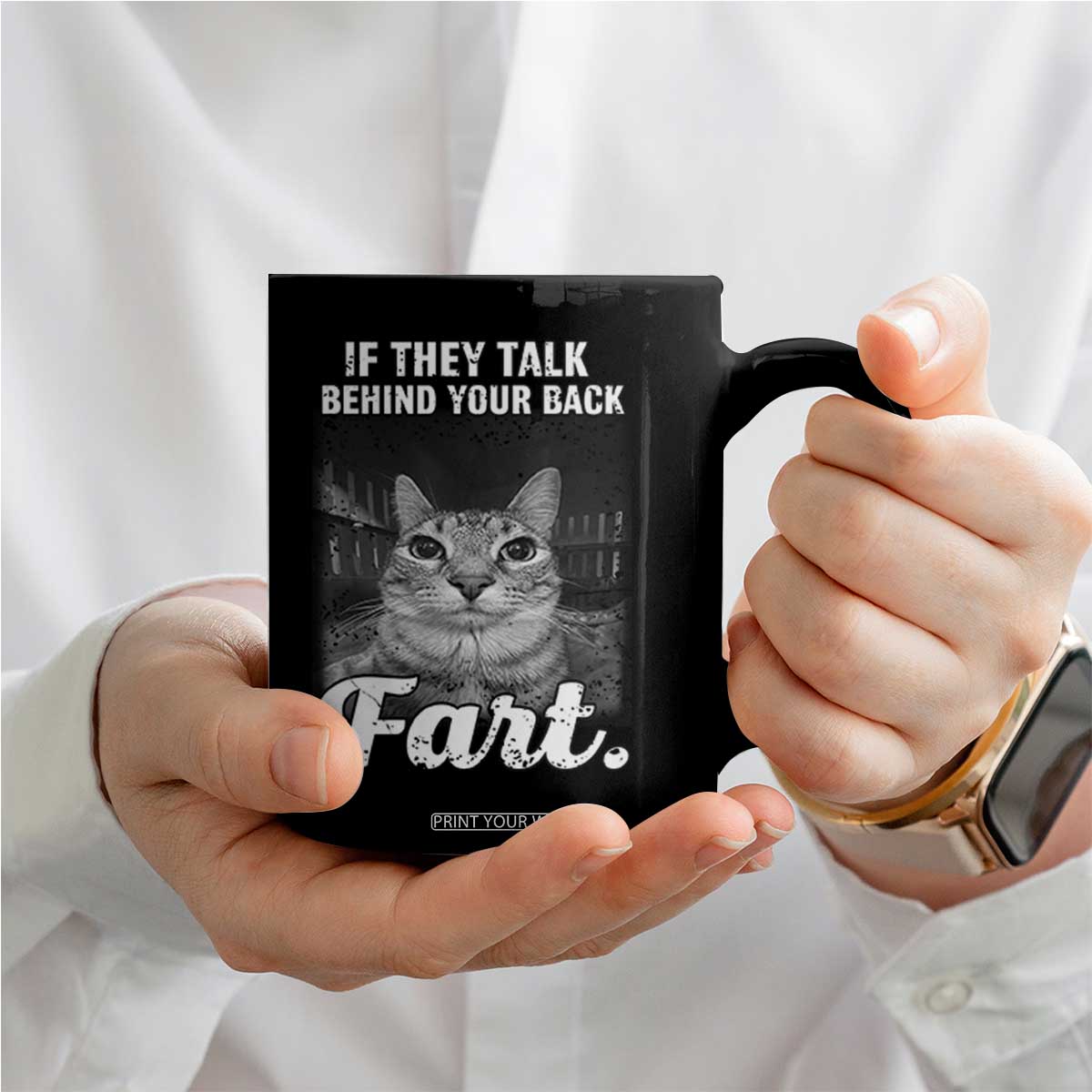 If They Talk Behind Your Back Fart Coffee Mug Cat Meme Funny Oddly Specific TS10 Print Your Wear