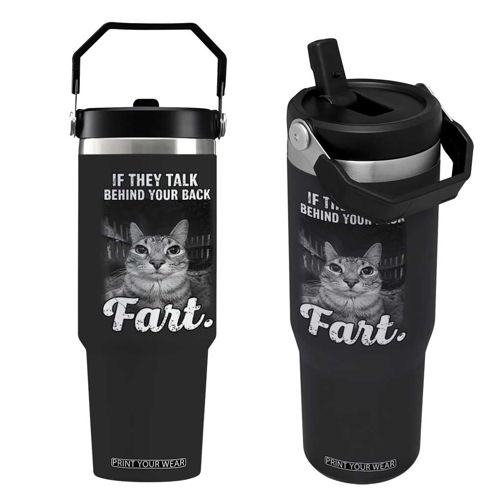 If They Talk Behind Your Back Fart Flip Straw Tumbler Cat Meme Funny Oddly Specific TS10 One Size: 30 oz Black Print Your Wear