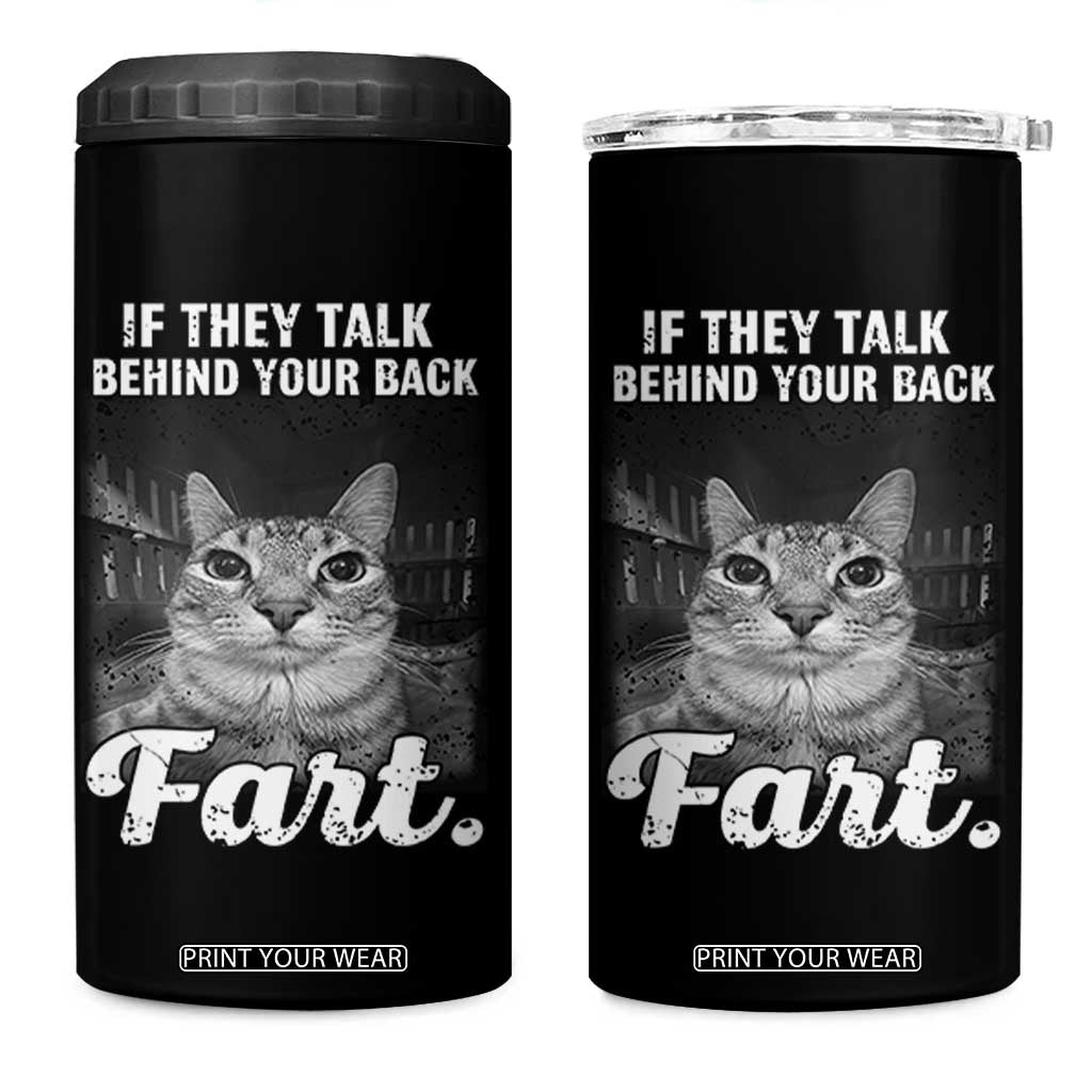 If They Talk Behind Your Back Fart 4 in 1 Can Cooler Tumbler Cat Meme Funny Oddly Specific TS10 One Size: 16 oz Black Print Your Wear