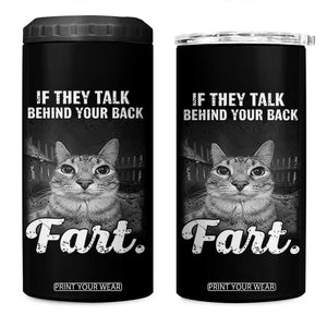 If They Talk Behind Your Back Fart 4 in 1 Can Cooler Tumbler Cat Meme Funny Oddly Specific TS10 One Size: 16 oz Black Print Your Wear