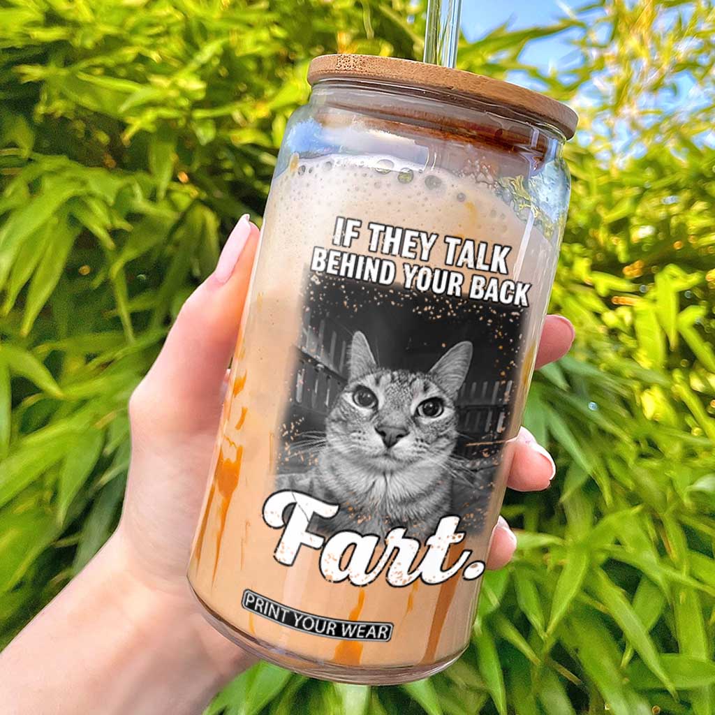 If They Talk Behind Your Back Fart Glass Can Cat Meme Funny Oddly Specific TS10 Black Print Your Wear