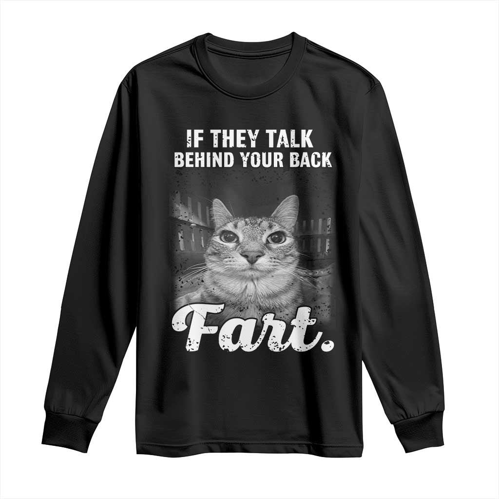 If They Talk Behind Your Back Fart Long Sleeve Shirt Cat Meme Funny Oddly Specific TS10 Black Print Your Wear