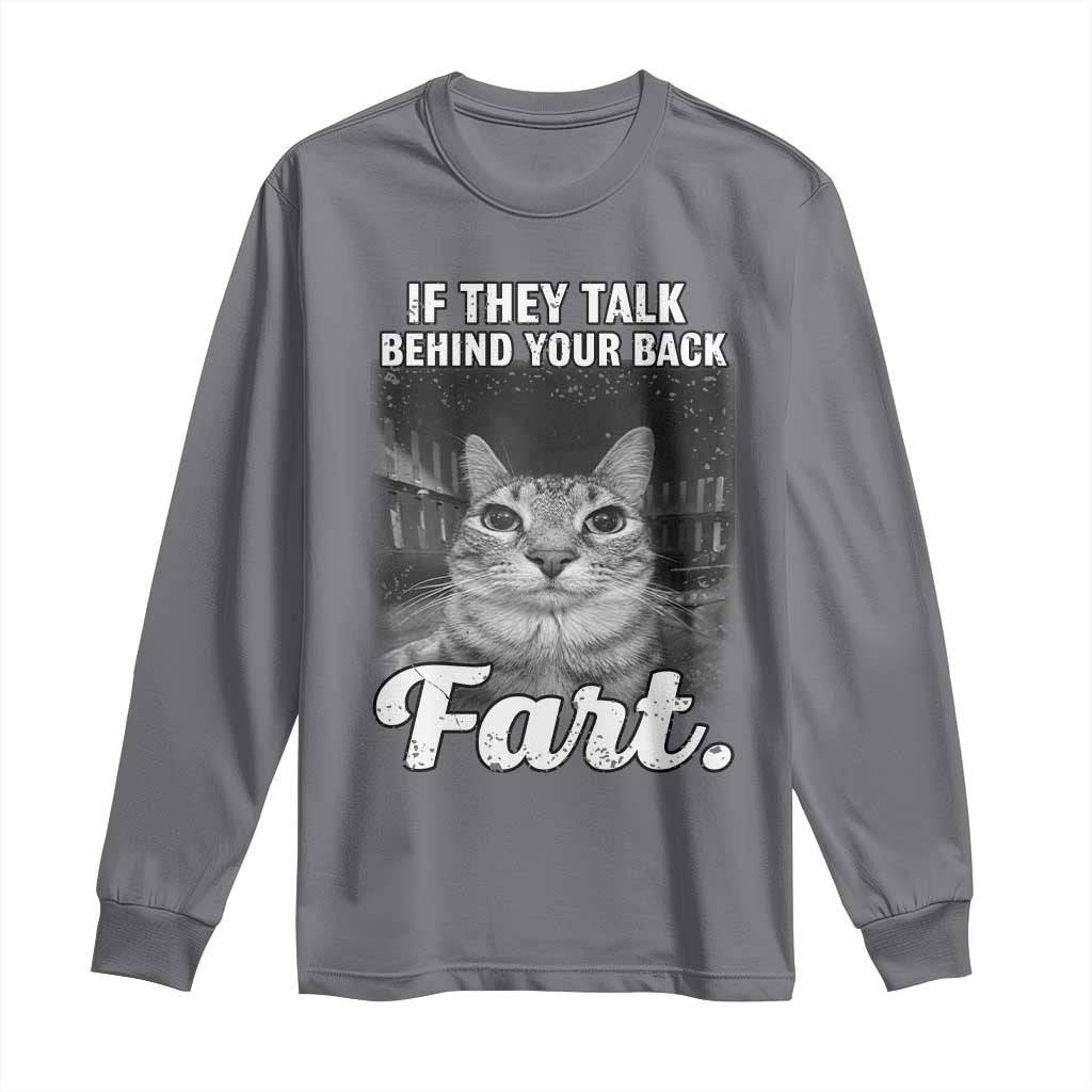 If They Talk Behind Your Back Fart Long Sleeve Shirt Cat Meme Funny Oddly Specific TS10 Charcoal Print Your Wear